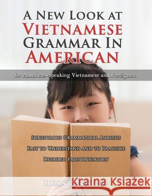 A New Look at Vietnamese Grammar in American: For American-Speaking Vietnamese and Foreigners Le   9781959579434 Authors' Tranquility Press - książka