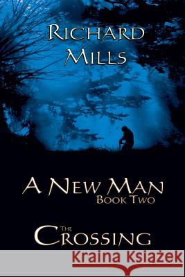 A New Man Book Two The Crossing Richard Mills 9780359477555 Lulu.com - książka