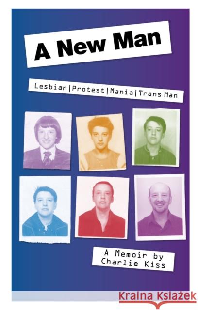 A New Man: Lesbian. Protest. Mania. Trans Man Charlie Kiss 9781788036047  - książka