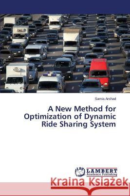 A New Method for Optimization of Dynamic Ride Sharing System Arshad Samia 9783659756658 LAP Lambert Academic Publishing - książka