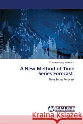 A New Method of Time Series Forecast Kumaraswamy Kandukuri 9786206184614 LAP Lambert Academic Publishing - książka
