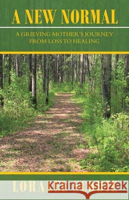 A New Normal: A Grieving Mother's Journey from Loss to Healing Loralee Scobie 9781982274986 Balboa Press - książka