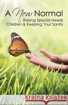 A New Normal: Raising Special Needs Children & Keeping Your Sanity Tara Weston-Isenor 9781478739197 Outskirts Press - książka