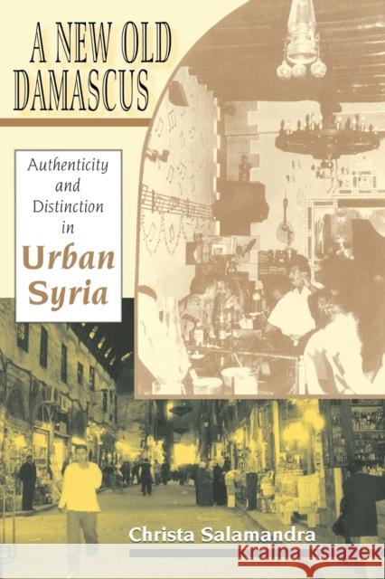 A New Old Damascus: Authenticity and Distinction in Urban Syria Salamandra, Christa 9780253217226 Indiana University Press - książka