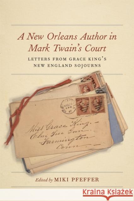 A New Orleans Author in Mark Twain's Court: Letters from Grace King's New England Sojourns Miki Pfeffer Steve Courtney 9780807169735 LSU Press - książka