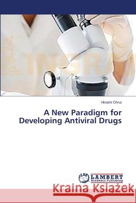 A New Paradigm for Developing Antiviral Drugs Ohrui Hiroshi 9783659557422 LAP Lambert Academic Publishing - książka