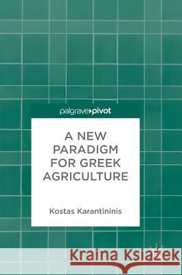 A New Paradigm for Greek Agriculture Konstantinos Karantininis 9783319590745 Palgrave MacMillan - książka