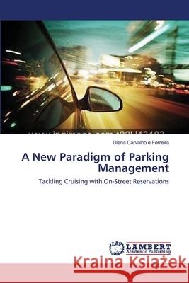 A New Paradigm of Parking Management Carvalho E. Ferreira, Diana 9783659334856 LAP Lambert Academic Publishing - książka