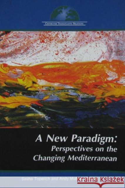 A New Paradigm: Perspectives on the Changing Mediterranean Sasha Toperich Andy Mullins 9780989029483 Center for Transatlantic Relations, Johns Hop - książka