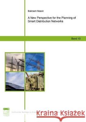 A New Perspective for the Planning of Smart Distribution Networks Baktash Nasiri 9783844065466 Shaker Verlag GmbH, Germany - książka