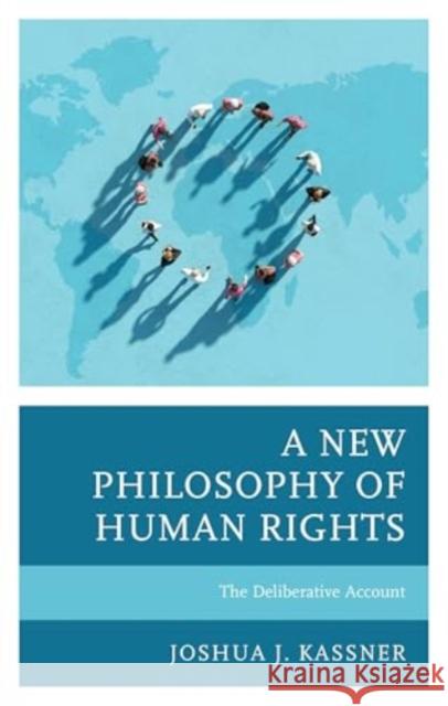 A New Philosophy of Human Rights: The Deliberative Account Joshua J. Kassner 9781793621535 Lexington Books - książka