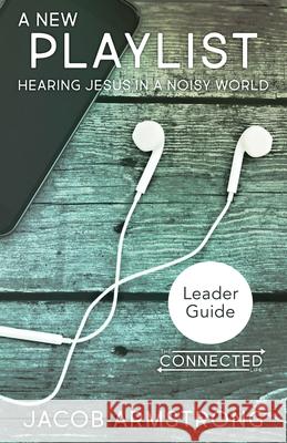 A New Playlist Leader Guide: Hearing Jesus in a Noisy World Jacob Armstrong 9781501843495 Abingdon Press - książka