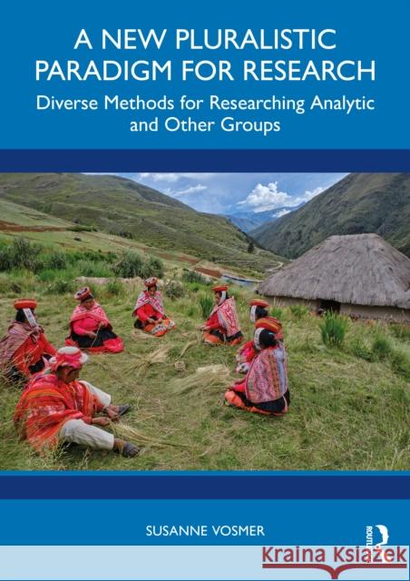 A New Pluralistic Paradigm for Research: Diverse Methods for Researching Analytic and Other Groups Susanne Vosmer 9781041003830 Routledge - książka