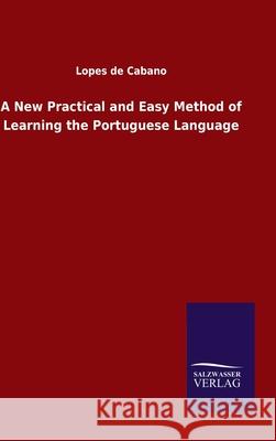 A New Practical and Easy Method of Learning the Portuguese Language Lopes De Cabano 9783846050071 Salzwasser-Verlag Gmbh - książka