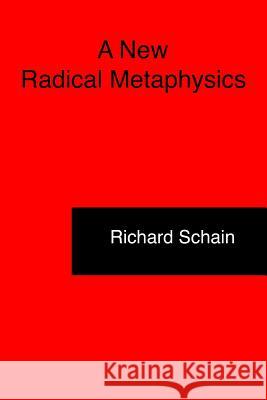 A New Radical Metaphysics Richard Schain 9780960992294 Garric Press - książka