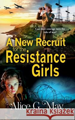 A New Recruit for the Resistance Girls Alice G. May 9781837035113 Boldwood Books Ltd - książka