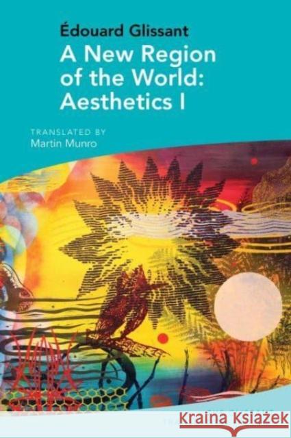 A New Region of the World: Aesthetics I: by Edouard Glissant Martin (Florida State University (United States)) Munro 9781802077971 Liverpool University Press - książka