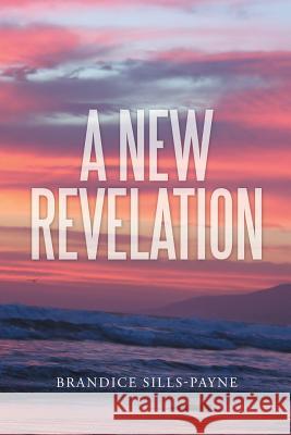 A New Revelation Brandice Sills-Payne 9781512714180 WestBow Press - książka