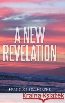 A New Revelation Brandice Sills-Payne 9781512714197 WestBow Press - książka
