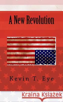 A New Revolution Kevin T. Eye 9781530820825 Createspace Independent Publishing Platform - książka