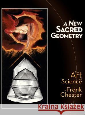 A New Sacred Geometry: The Art and Science of Frank Chester Seth T. Miller James Heath Dana R. Rogers 9780988749207 Spirit Alchemy Design - książka