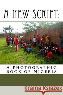 A New Script: : A Photographic Book of Nigeria Sharon J. Geyer 9781725821903 Createspace Independent Publishing Platform - książka