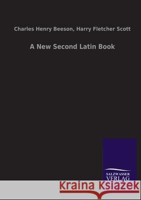 A New Second Latin Book Harry Fletcher Beeson, Charles Henry Scott 9783846046920 Salzwasser-Verlag Gmbh - książka