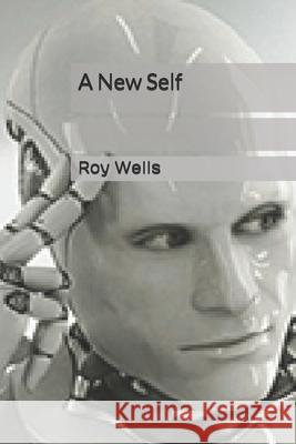 A New Self Roy Wells 9781545162286 Createspace Independent Publishing Platform - książka