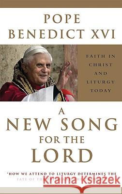 A New Song for the Lord: Faith in Christ and Liturgy Today Pope Benedict XVI 9780824515362 Crossroad Publishing Company - książka