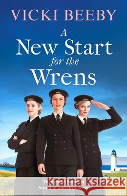 A New Start for the Wrens: A compelling and heartwarming WW2 saga Vicki Beeby 9781800324251 Canelo - książka