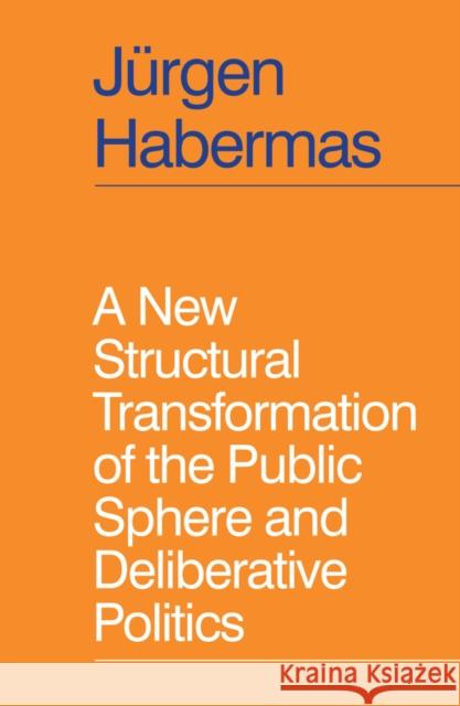 A New Structural Transformation of the Public Sphere and Deliberative Politics J rgen Habermas 9781509558933 John Wiley and Sons Ltd - książka