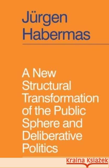 A New Structural Transformation of the Public Sphere and Deliberative Politics Jurgen Habermas 9781509558940 John Wiley and Sons Ltd - książka