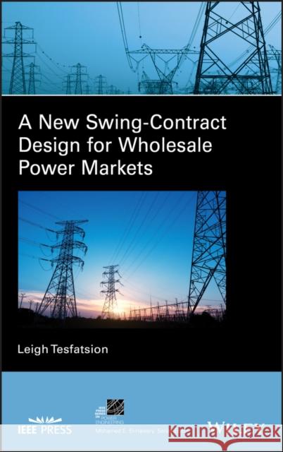 A New Swing-Contract Design for Wholesale Power Markets Leigh S. Tesfatsion 9781119670124 Wiley-IEEE Press - książka