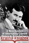 A New System of Alternate Current Motors and Transformers Nikola Tesla 9781532859656 Createspace Independent Publishing Platform