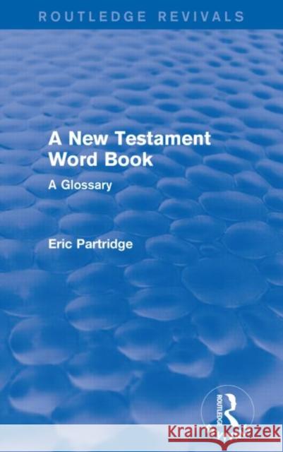 A New Testament Word Book: A Glossary Partridge, Eric 9781138912274 Routledge - książka