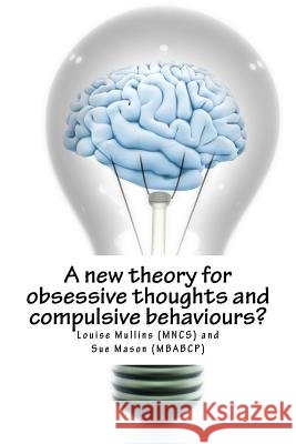 A new theory for obsessive thoughts and compulsive behaviours? (Mbabcp), Sue Mason 9781519432711 Createspace - książka