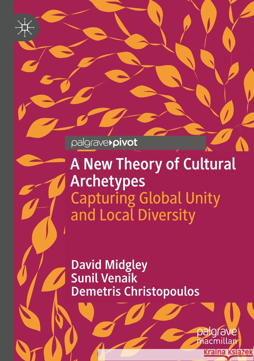 A New Theory of Cultural Archetypes David Midgley, Sunil Venaik, Demetris Christopoulos 9783031244841 Springer International Publishing - książka