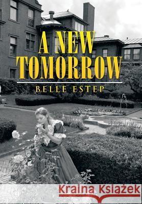 A New Tomorrow Belle Estep 9781499072211 Xlibris Corporation - książka