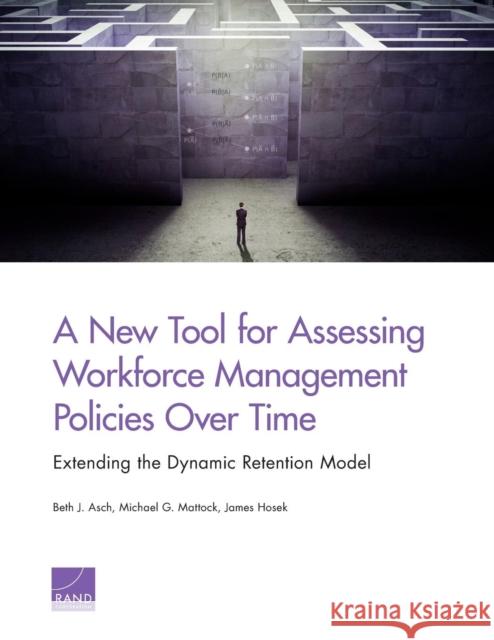 A New Tool for Assessing Workforce Management Policies Over Time: Extending the Dynamic Retention Model Asch, Beth J. 9780833081377 RAND Corporation - książka