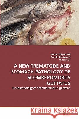 A New Trematode and Stomach Pathology of Scomberomorus Guttatus Prof Dr Bilqees Fm Prof D Hussain Uj 9783639209860 VDM Verlag - książka