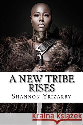 A New Tribe Rises: Women Be Heard Shannon Yrizarry 9781724867940 Createspace Independent Publishing Platform - książka