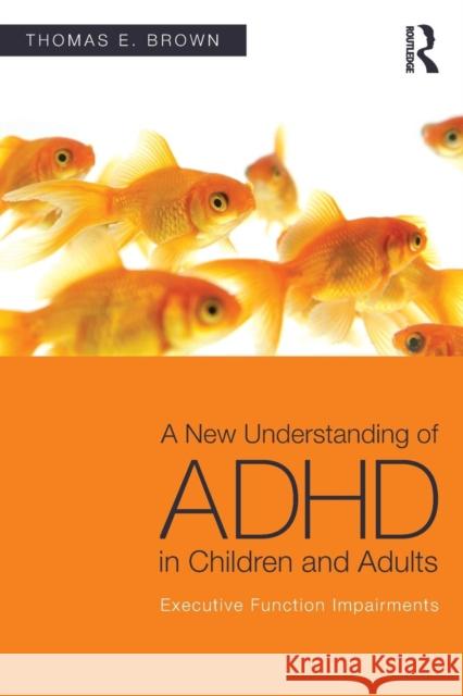A New Understanding of ADHD in Children and Adults: Executive Function Impairments Brown, Thomas E. 9780415814256 Taylor & Francis Ltd - książka