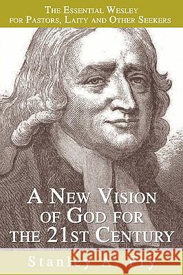 A New Vision of God for the 21st Century: The Essential Wesley for Pastors, Laity and Other Seekers Fry, Stanley A. 9780595346561 iUniverse - książka