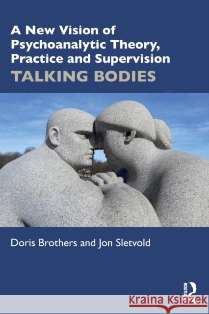 A New Vision of Psychoanalytic Theory, Practice and Supervision: TALKING BODIES Jon Sletvold 9781032207490 Routledge - książka