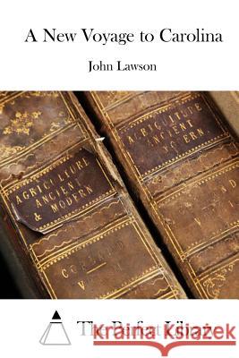 A New Voyage to Carolina John Lawson The Perfect Library 9781512009507 Createspace - książka