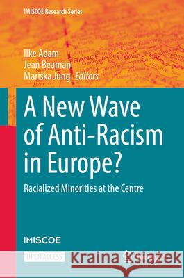 A New Wave of Anti-Racism in Europe?: Racialized Minorities at the Centre Ilke Adam Jean Beaman Mariska Jung 9783032000019 Springer - książka
