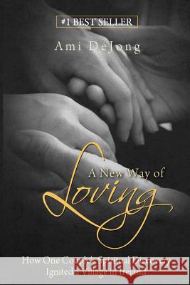 A New Way of Loving: How One Couple's Sexual Discovery Transformed a Village in Ireland Ami Dejong 9781508563174 Createspace - książka