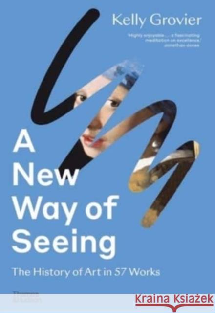 A New Way of Seeing: The History of Art in 57 Works Kelly Grovier 9780500295564 Thames & Hudson - książka