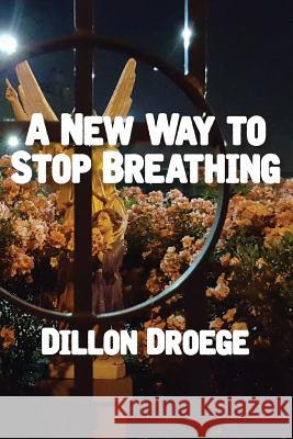 A New Way to Stop Breathing Dillon Droege 9781518670473 Createspace Independent Publishing Platform - książka