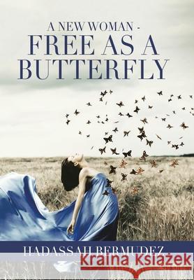 A New Woman - Free as a Butterfly Hadassah Bermudez 9781664191587 Xlibris Us - książka